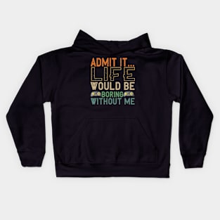 Admit It Life Would Be Boring Without Me, Funny Saying Retro Kids Hoodie